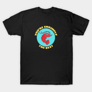 You're Shrimply The Best | Shrimp Pun T-Shirt